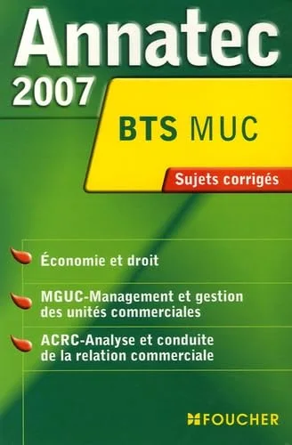 Economie et droit, MGUC-Management et gestion des unités commerciales, ACRC-Analyse et conduite de la relation commerciale BTS MUC : Sujets corri