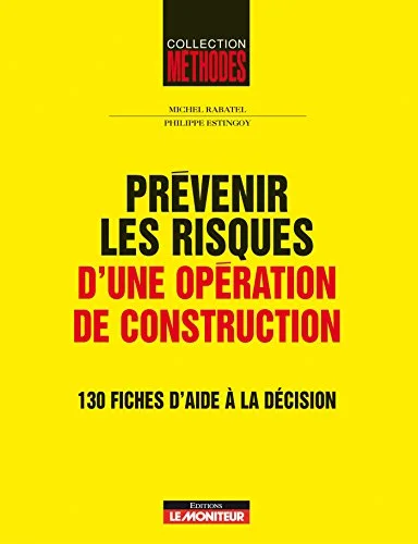 Pr�venir les risques d'une op�ration de construction : 130 fiches d'aide � la d�cision