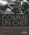 Comme un chef : Techniques et recettes pour réussir