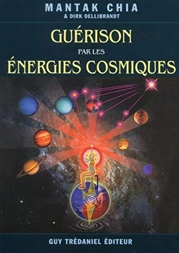 Guérison par les énergies cosmiques. Cosmologie taoïste et connexions universelles de guérison