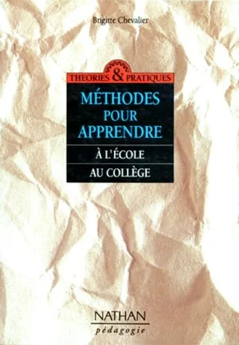 M�thodes pour apprendre: � l'�cole, au coll�ge