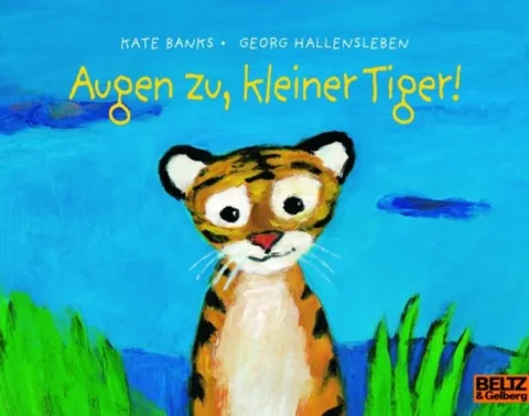 Augen zu, kleiner Tiger!