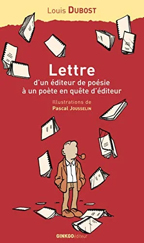 Lettre d'un �diteur de po�sie � un po�te en qu�te d'�diteur : Accompagn�e de consid�rations de l'auteur sur les mis�res de l'�dition et quel