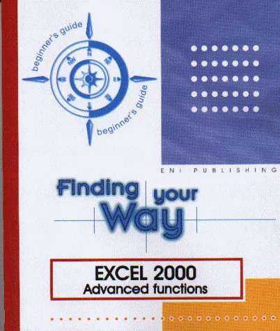 Excel 2000 Advanced Functions : Finding Your Way