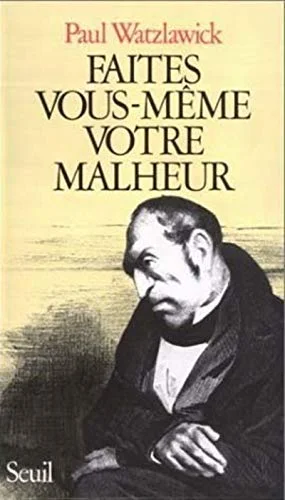 Faites vous-même votre malheur