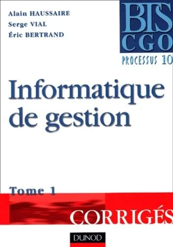 Informatique de gestion,  tome 1 : Corrig�s