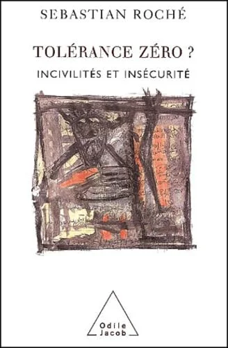 Tol�rance z�ro ? : Incivilit�s et ins�curit�