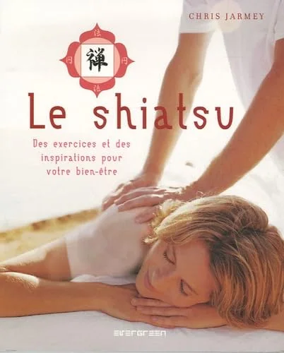 Le shiatsu : Des exercices et des inspirations pour votre bien-�tre