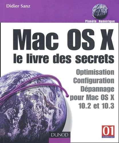 Mac OS X : Le Livre des secrets : Optimisation - d�pannage - s�curit�