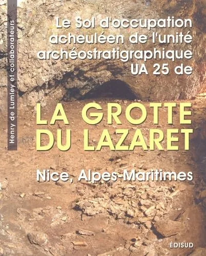 Le sol d'occupation acheul�en de l'unit� arch�ostratigraphique UA 25 de la grotte du Lazaret (Nice, Alpes-Maritimes)