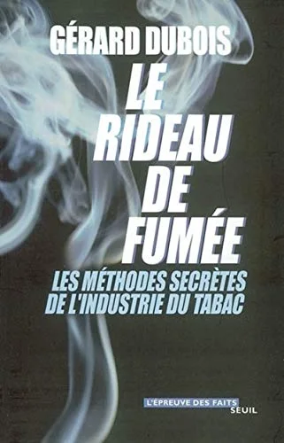 Le rideau de fumée. Les méthodes secrètes de l'industrie du tabac