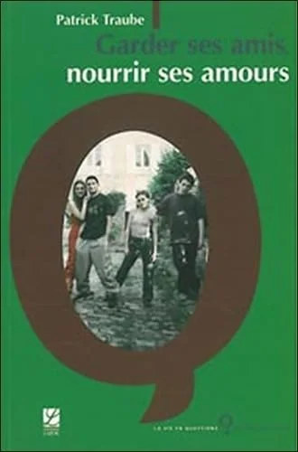 Garder ses amis, nourrir ses amours : Donner, demander, refuser, recevoir : les 4 conditions de la rencontre