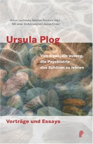 Ursula Plog. Von einer, die auszog, die Psychiatrie das Zuhören zu lehren.
