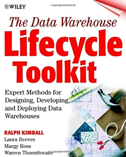 The Data Warehouse Lifecycle Toolkit: Expert Methods for Designing, Developing, and Deploying Data Warehouses