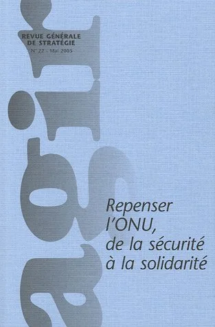 Agir, N� 22, Mai 2005 : Repenser l'ONU, de la s�curit� � la solidarit�