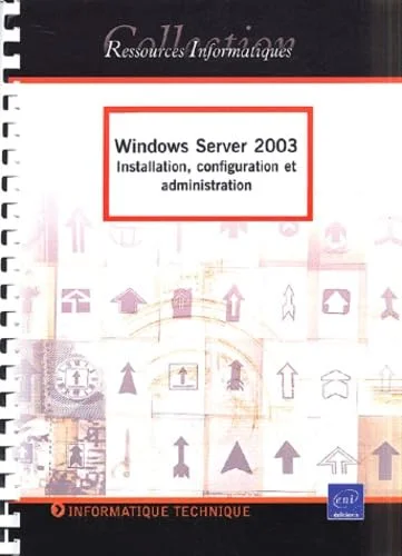 Windows Server 2003 : Installation, configuration et administration