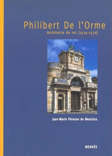 Philibert de l'Orme, architecte du roi 1514-1570
