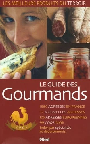 Le guide des gourmands : Les meilleurs produits du terroir 1 550 adresses, édition 2007