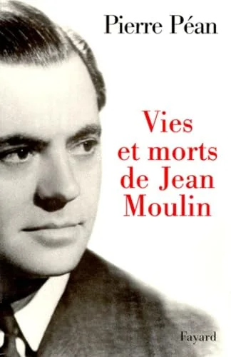Vies Et Morts De Jean Moulin