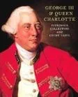 George III and Queen Charlotte: Patronage, Collecting and Court Taste