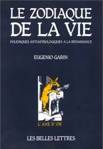Le Zodiaque de la vie. Pol�miques antiastrologiques � la renaissance