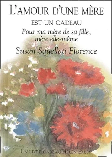 L'Amour d'une mère est un cadeau : Pour ma mère de sa fille, mère elle-même