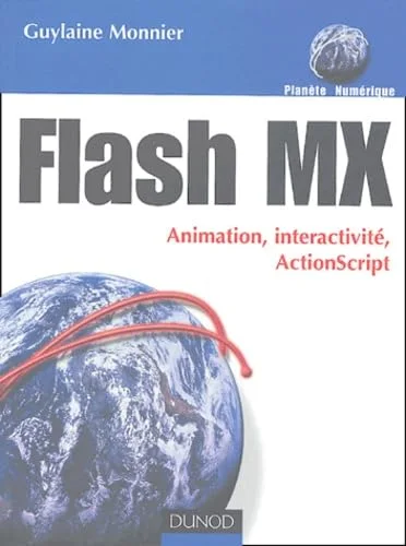 Flash MX : Animation, interactivit�, ActionScript