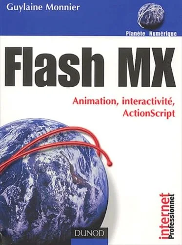 Flash MX : Animation, interactivit�, ActionScript