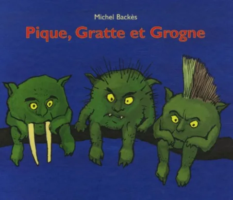 Pique, Gratte et Grogne
