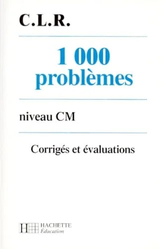 1 000 problèmes, niveau CM. Corrigés et évaluations