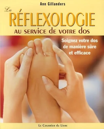 La réflexologie au service de votre dos : Soigner votre dos de manière sûre et efficace