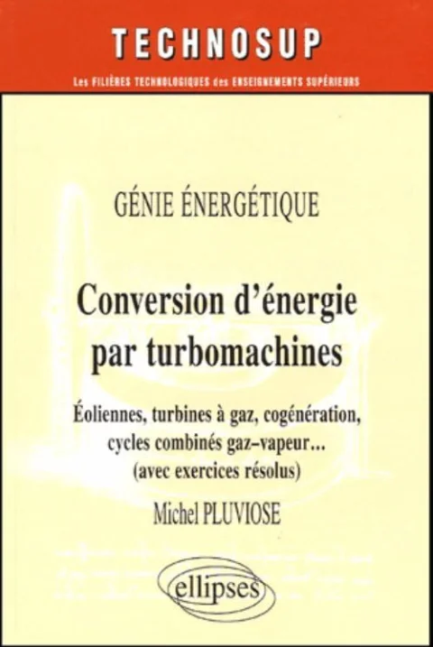 Conversion d'énergie par turbomachines : Génie énergétique, éoliennes, turbines à gaz, cogénération, cycles co
