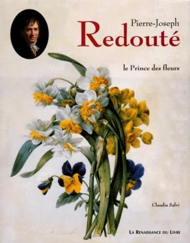 Pierre-Joseph Redout�: Le prince des fleurs