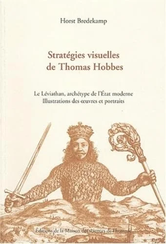 Strat�gies visuelles de Thomas Hobbes : Le L�viathan, arch�type de l'Etat moderne, illustration des oeuvres et portraits