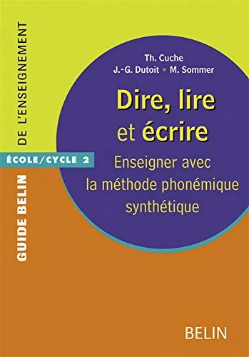 Dire, lire et �crire : Enseigner avec la m�thode phon�mique synth�tique