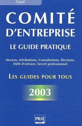 Comit� d'entreprise. Le guide pratique 2003