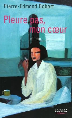 Pleure pas, mon coeur