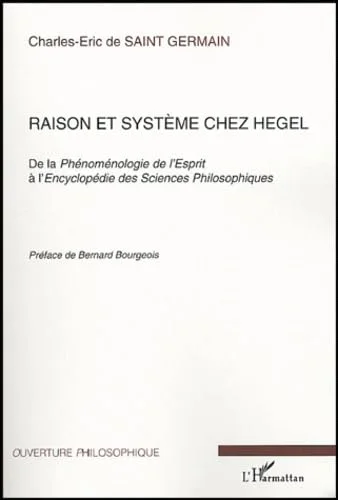 Raison et syst�me chez Hegel : De la ph�nom�nologie de l'esprit � l'encyclop�die des sciences philosophiques