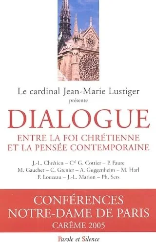 Dialogue entre la foi chr�tienne et la pens�e contemporaine : Conf�rences de Car�me � Notre-Dame de Paris