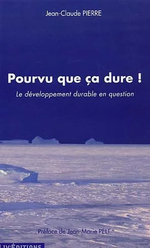 Pourvu que ça dure ! : Le d�veloppement durable en question
