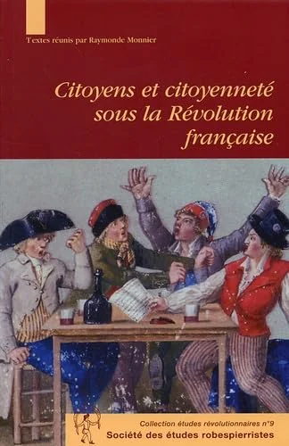 Citoyens et citoyennet� sous la R�volution française : Actes du colloque international de Vizille, 24 et 25 septembre 2004