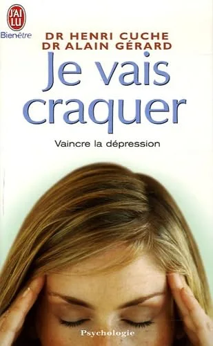 Je vais craquer : Comprendre les déprimés, combattre la dépression