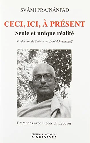 Ceci, ici, à présent : Seule et unique réalité