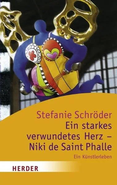 Ein starkes, verwundetes Herz. Niki de Saint Phalle.