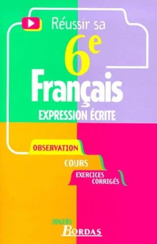 R�ussir sa 6e : Français - Expression �crite