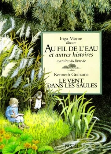 Au fil de l'eau et autres histoires extraites du livre Le Vent dans les saules