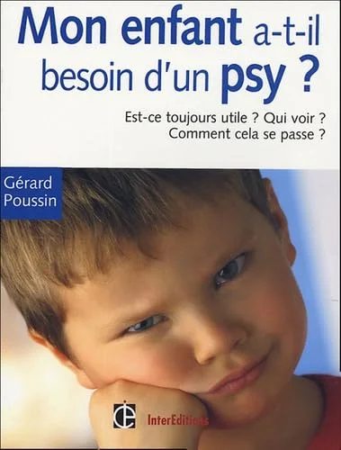 Mon enfant a-t-il besoin d'un psychologue ? : Est-ce toujours utile ? Qui voir ? Quand ? Toutes les r�ponses � vos questions