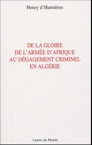 De la gloire de l'arm�e d'Afrique au d�gagement criminel en Alg�rie