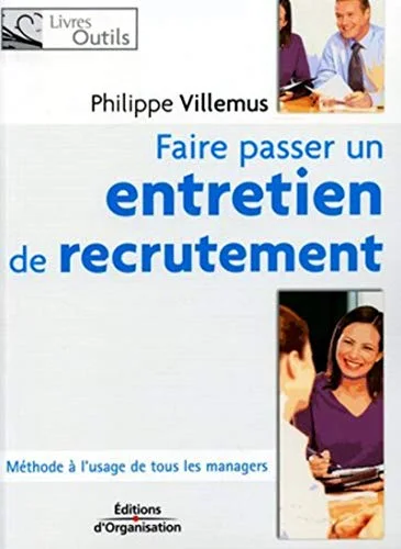 Faire passer un entretien de recrutement : Méthode à l'usage de tous les managers