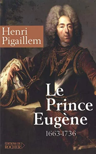 Le prince Eug�ne (1663-1736) : Le philosophe guerrier